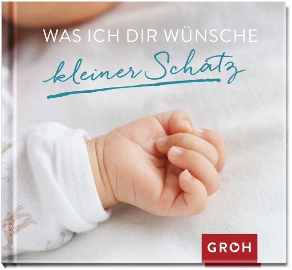Was ich dir wünsche kleiner Schatz - Groh Verlag