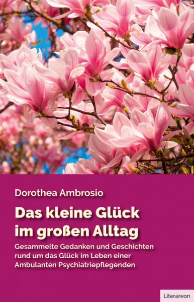 Das kleine Glück im großen Alltag: Gesammelte Gedanken und Geschichten rund um das Glück im Leben ei - Utz Verlag