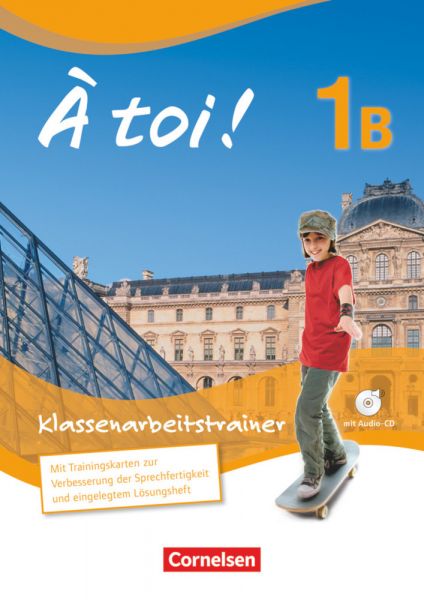 À toi ! - Fünfbändige Ausgabe - Band 1B: Klassenarbeitstrainer - Mit Audio-CD und eingelegten Lösung - Cornelsen Verlag