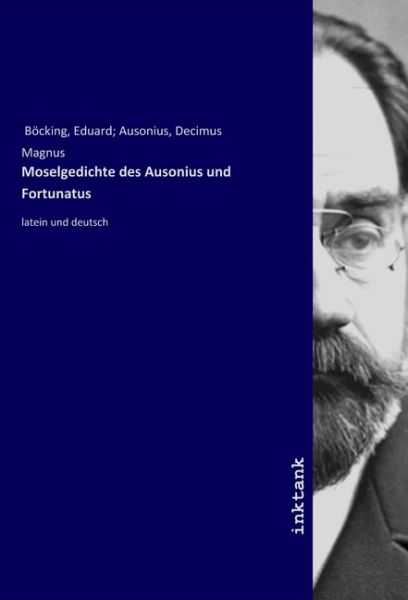 Moselgedichte des Ausonius und Fortunatus: latein und deutsch - Inktank-Publishing