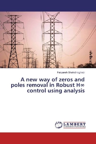 A new way of zeros and poles removal in Robust H control using analysis - LAP Lambert Acade...