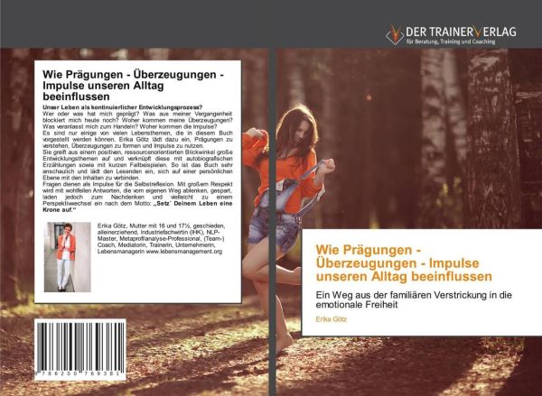 Wie Prägungen - Überzeugungen - Impulse unseren Alltag beeinflussen: Ein Weg aus der familiären Vers - Trainerverlag