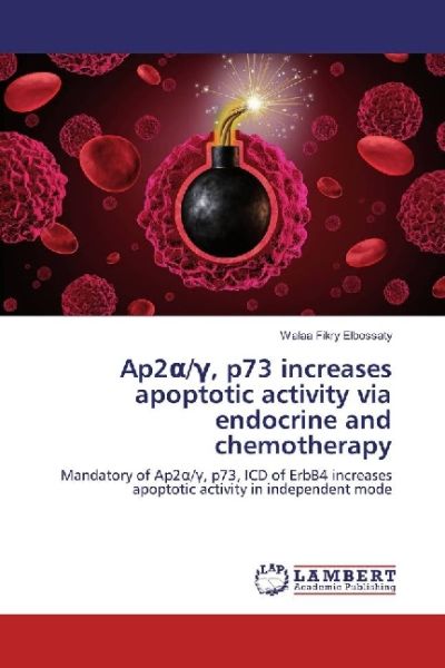 Ap2 /Gamma, p73 increases apoptotic activity via endocrine and chemotherapy: Mandatory of Ap2 /Gamma - LAP Lambert Acade...
