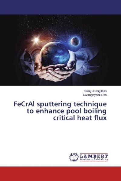 FeCrAl sputtering technique to enhance pool boiling critical heat flux - LAP Lambert Acade...