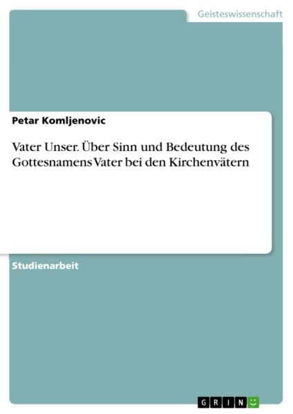 Vater Unser: Über Sinn und Bedeutung des Gottesnamens Vater bei den Kirchenvätern