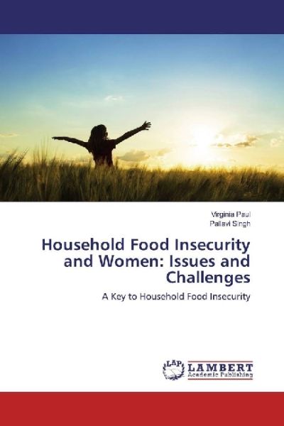 Household Food Insecurity and Women: Issues and Challenges: A Key to Household Food Insecurity - LAP Lambert Acade...