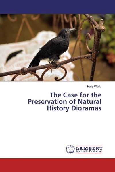 The Case for the Preservation of Natural History Dioramas - LAP Lambert Acade...