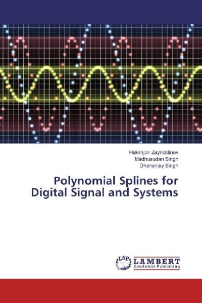 Polynomial Splines for Digital Signal and Systems - LAP Lambert Acade...