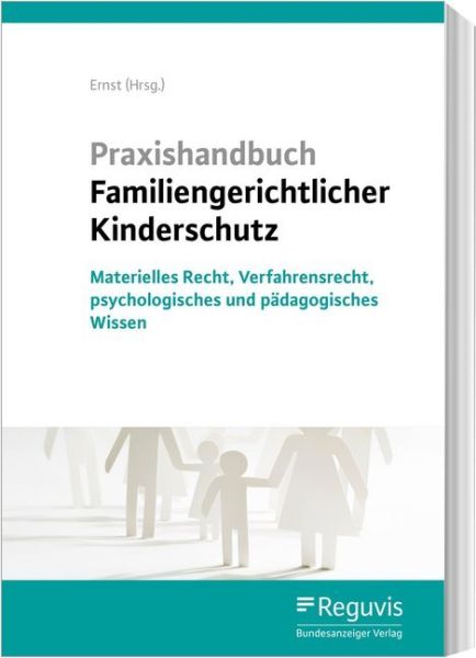 Praxishandbuch Familiengerichtlicher Kinderschutz: Materielles Recht, Verfahrensrecht, Datenschutz, - Reguvis Fachmedie...