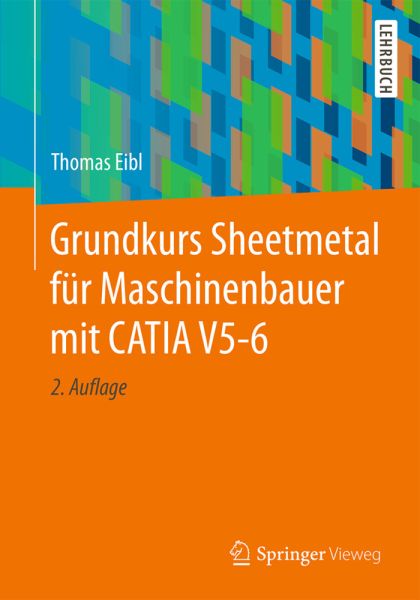 Grundkurs Sheetmetal für Maschinenbauer mit CATIA V5-6 - Springer Berlin,S...