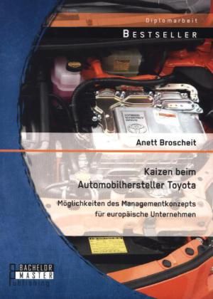 Kaizen beim Automobilhersteller Toyota: Möglichkeiten des Managementkonzepts für europäische Unterne - Bachelor + Master...