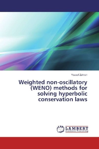 Weighted non-oscillatory (WENO) methods for solving hyperbolic conservation laws - LAP Lambert Acade...