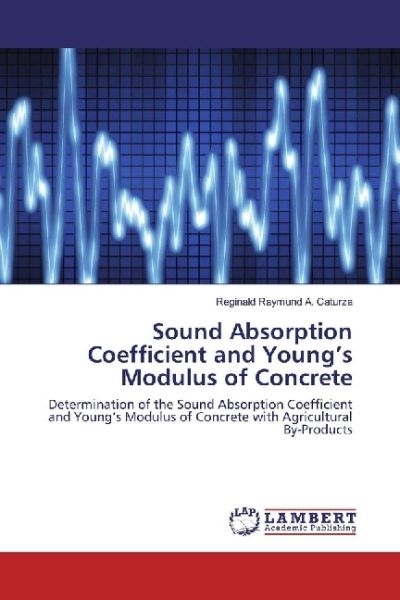 Sound Absorption Coefficient and Young's Modulus of Concrete: Determination of the Sound Absorption - LAP Lambert Acade...