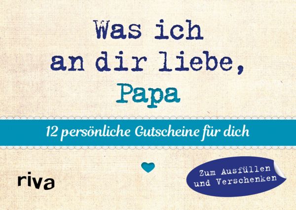 Was ich an dir liebe, Papa - 12 persönliche Gutscheine für dich - riva Verlag