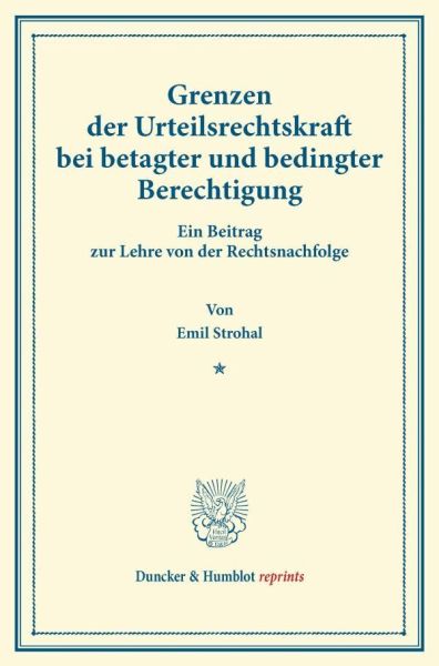 Grenzen der Urteilsrechtskraft bei betagter und bedingter Berechtigung.: Ein Beitrag zur Lehre von d - Duncker & Humblot