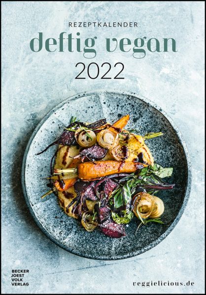 Deftig vegan by veggielicious - Rezeptkalender 2022: Deftig vegan by veggielicious - Rezeptkalender