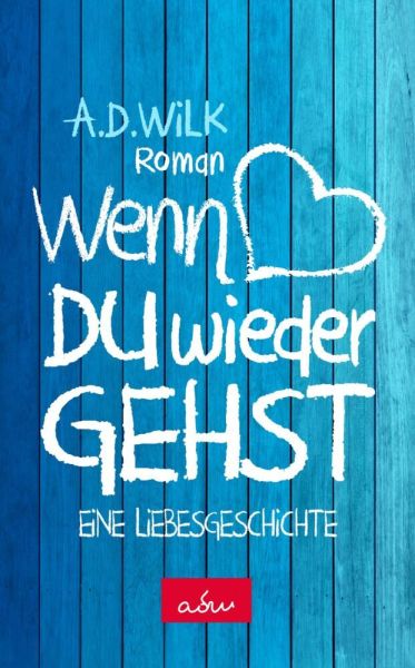 Wenn du wieder gehst: Eine Liebesgeschichte. Roman - Nova MD,A. D. Wilk