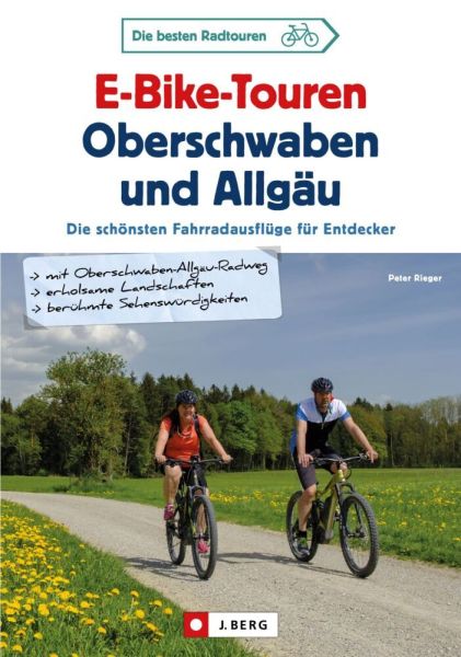 E-Bike-Touren Oberschwaben und Allgäu: Die 30 schönsten Fahrradausflüge für Entdecker - J. Berg
