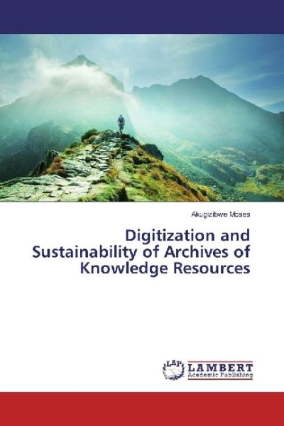 Digitization and Sustainability of Archives of Knowledge Resources - LAP Lambert Acade...