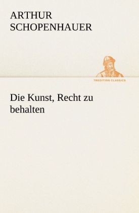 Die Kunst, Recht zu behalten - TREDITION CLASSICS