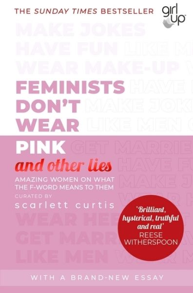 Feminists Don't Wear Pink (and other lies): Amazing women on what the F-word means to them - Penguin Books UK,...