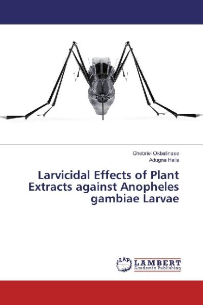 Larvicidal Effects of Plant Extracts against Anopheles gambiae Larvae - LAP Lambert Acade...