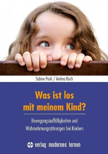 Was ist los mit meinem Kind?: Bewegungsauffälligkeiten und Wahrnehmungsstörungen bei KIndern - Verlag modernes l...