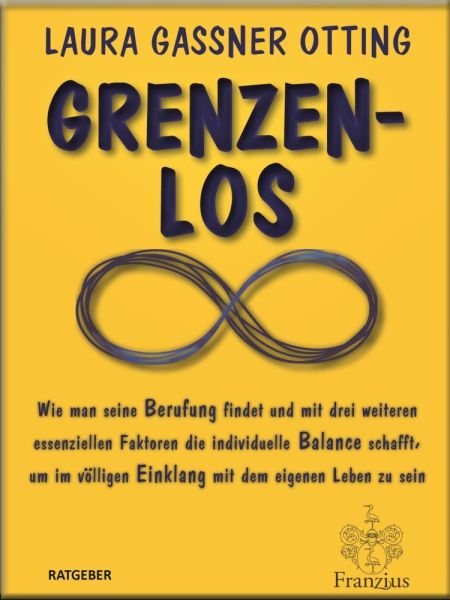 Grenzenlos: Wie man seine Berufung findet und mit drei weiteren essentiellen Faktoren die individuel