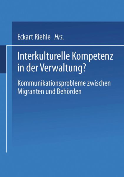 Interkulturelle Kompetenz in der Verwaltung: Kommunikationsprobleme zwischen Migranten und Behörden - VS Verlag für Soz...