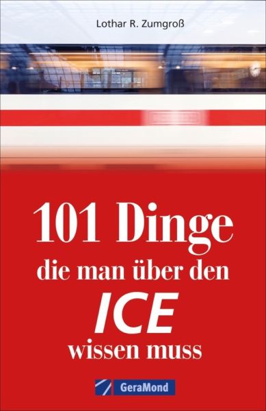 101 Dinge, die man über den ICE wissen muss - GeraMond