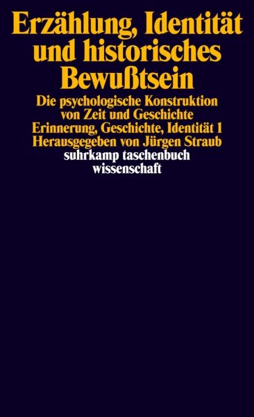 Erzählung, Identität und historisches Bewußtsein: Die psychologische Konstruktion von Zeit und Gesch - Suhrkamp
