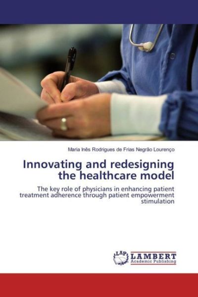 Innovating and redesigning the healthcare model: The key role of physicians in enhancing patient tre - LAP Lambert Acade...