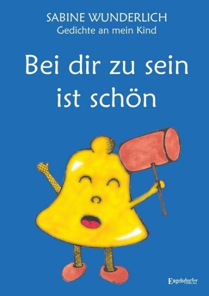 Bei dir zu sein ist schön: Gedichte an mein Kind. Mit Illustrationen von Songun Kim und Sabine Wunde - LAP Lambert Acade...