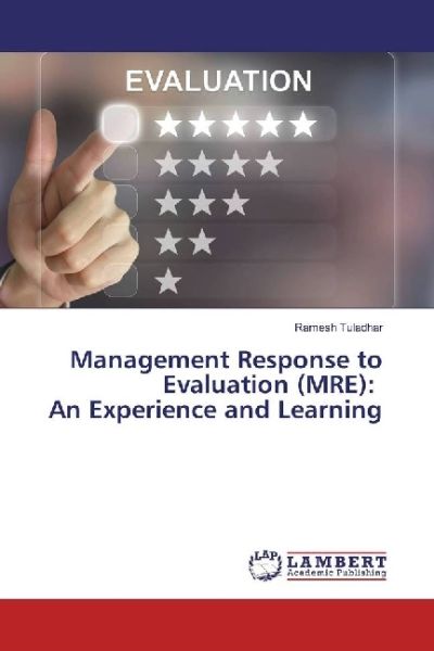Management Response to Evaluation (MRE): An Experience and Learning - LAP Lambert Acade...