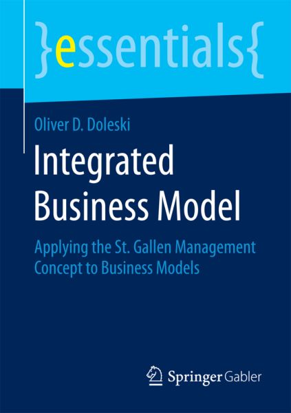 Integrated Business Model: Applying the St. Gallen Management Concept to Business Models - Springer Berlin,S...