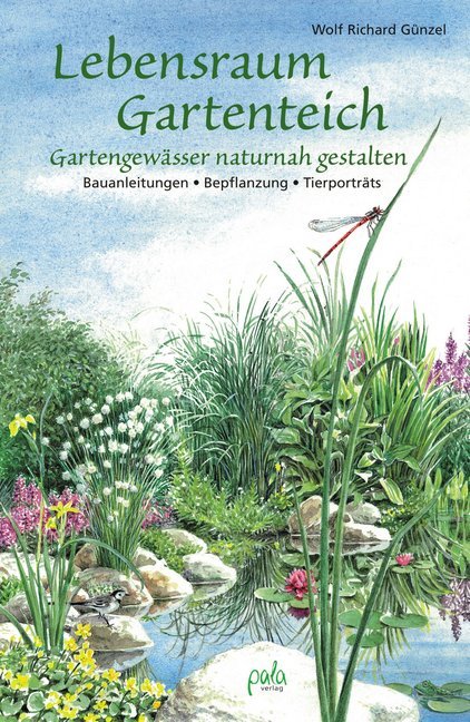 Lebensraum Gartenteich: Gartengewässer naturnah gestalten - Bauanleitungen, Bepflanzung, Tierporträt