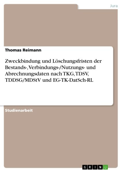 Zweckbindung und Löschungsfristen der Bestands-, Verbindungs-/Nutzungs- und Abrechnungsdaten nach TK