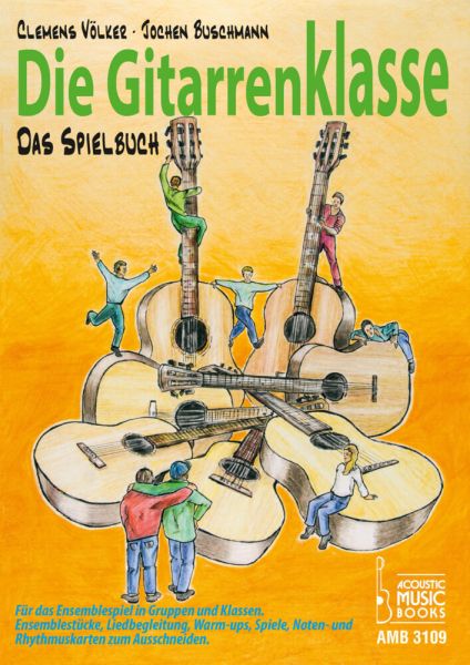 Die Gitarrenklasse. Das Spielbuch: Für das Ensemblespiel in Gruppen und Klassen. Ensemblestücke, Lie - Acoustic Music Bo...