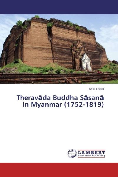 Theravada Buddha Sasana in Myanmar (1752-1819) - LAP Lambert Acade...