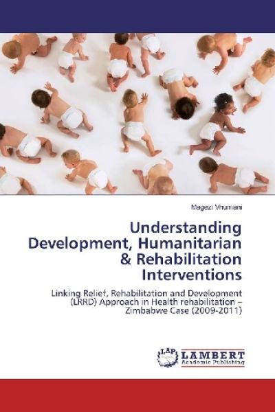 Understanding Development, Humanitarian & Rehabilitation Interventions: Linking Relief, Rehabilitati - LAP Lambert Acade...