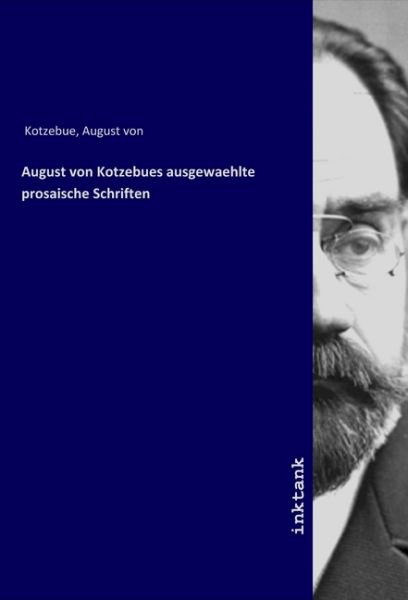 August von Kotzebues ausgewaehlte prosaische Schriften - Inktank-Publishing
