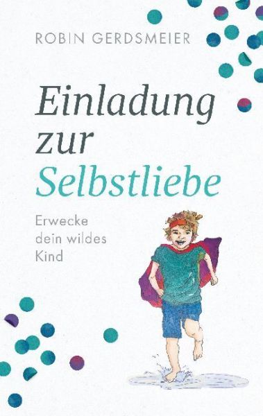 Einladung zur Selbstliebe: Erwecke dein wildes Kind