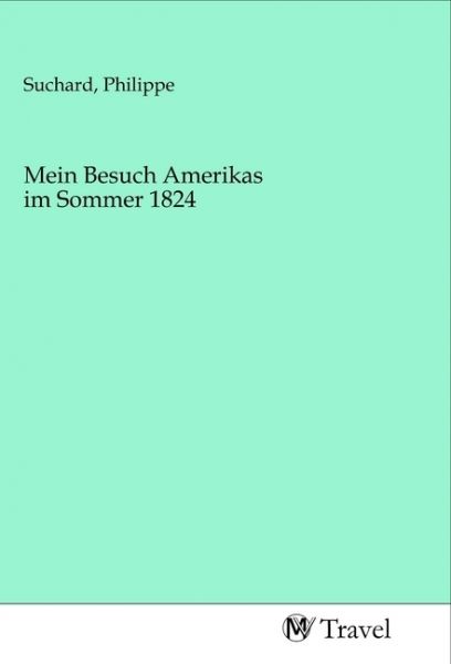 Mein Besuch Amerikas im Sommer 1824 - MV-Travel