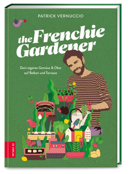 The Frenchie Gardener: Dein eigenes Gemüse & Obst auf Balkon und Terrasse - ZS Zabert und San...