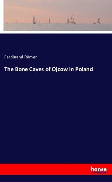 The Bone Caves of Ojcow in Poland - Hansebooks