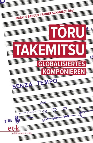 Toru Takemitsu: Globalisiertes Komponieren - Edition Text und ...