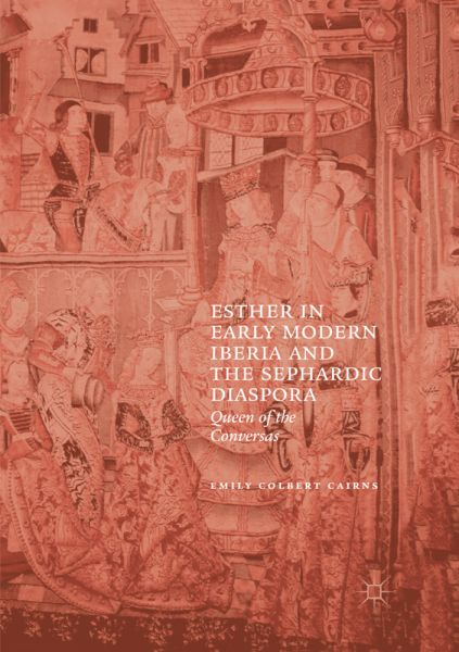 Esther in Early Modern Iberia and the Sephardic Diaspora: Queen of the Conversas - Springer Berlin,S...