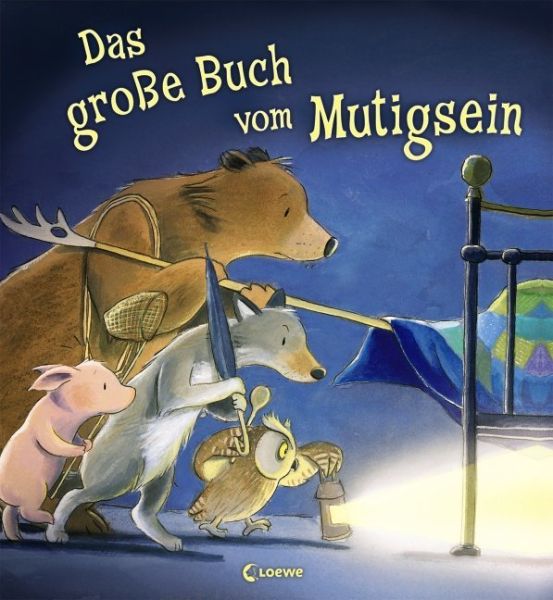 Das große Buch vom Mutigsein: W-w-wer hat schon Angst im Dunkeln?; Fünf Angstbären und ein unheimlic - Loewe Verlag