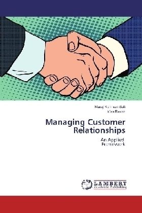 Managing Customer Relationships: An Applied Framework - LAP Lambert Acade...