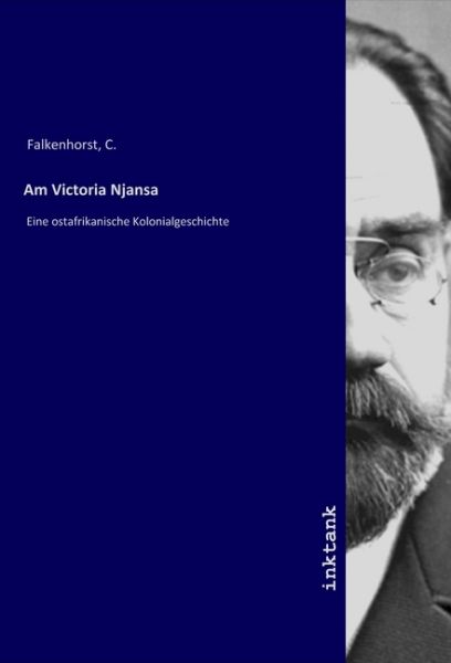 Am Victoria Njansa: Eine ostafrikanische Kolonialgeschichte - Inktank-Publishing
